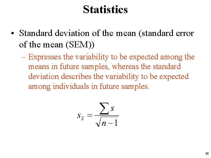 Statistics • Standard deviation of the mean (standard error of the mean (SEM)) –