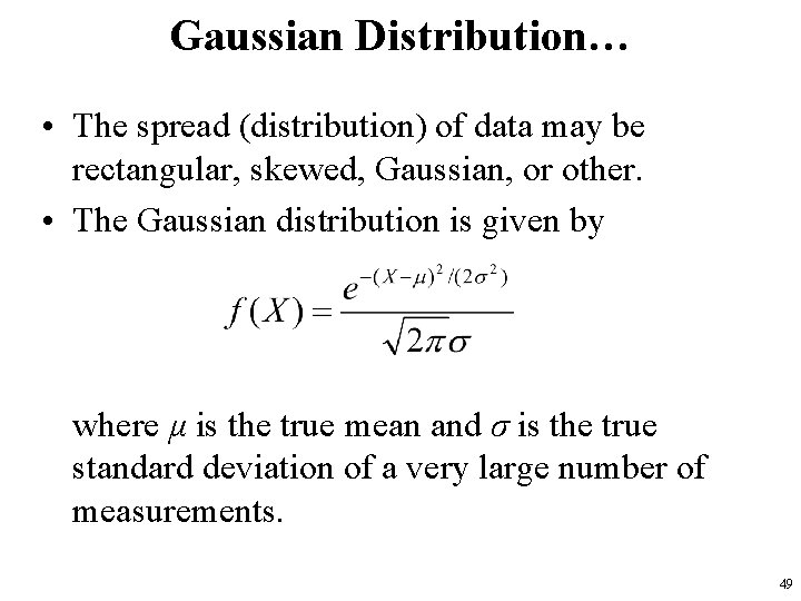 Gaussian Distribution… • The spread (distribution) of data may be rectangular, skewed, Gaussian, or