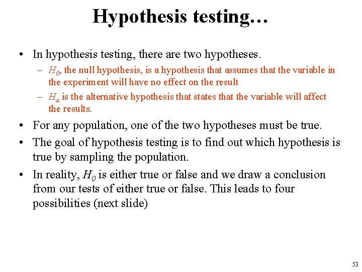 Hypothesis testing… • In hypothesis testing, there are two hypotheses. – H 0, the