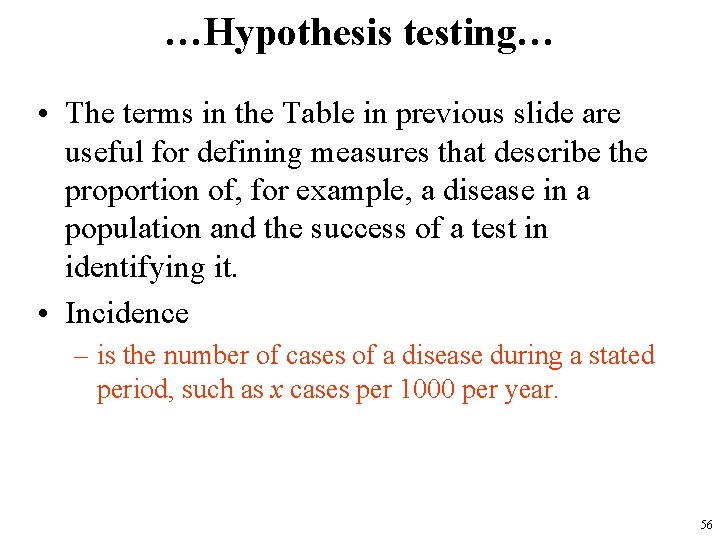 …Hypothesis testing… • The terms in the Table in previous slide are useful for