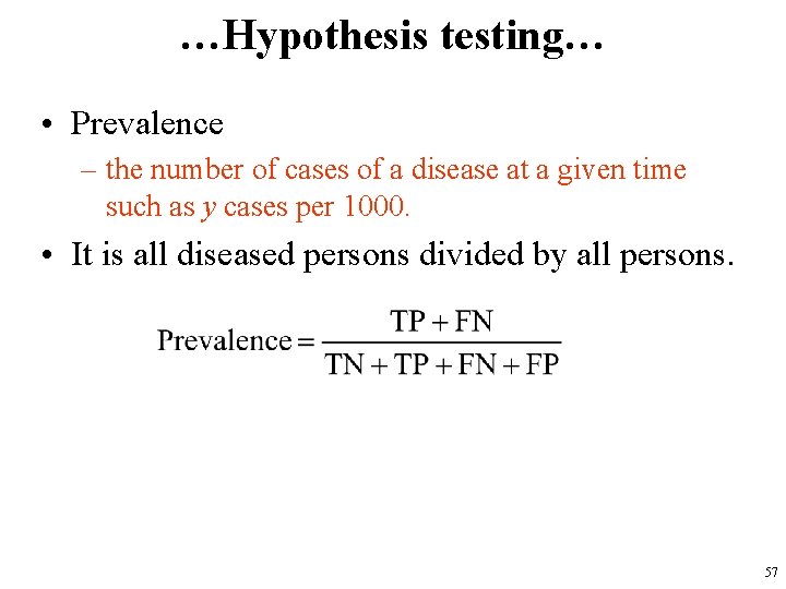 …Hypothesis testing… • Prevalence – the number of cases of a disease at a
