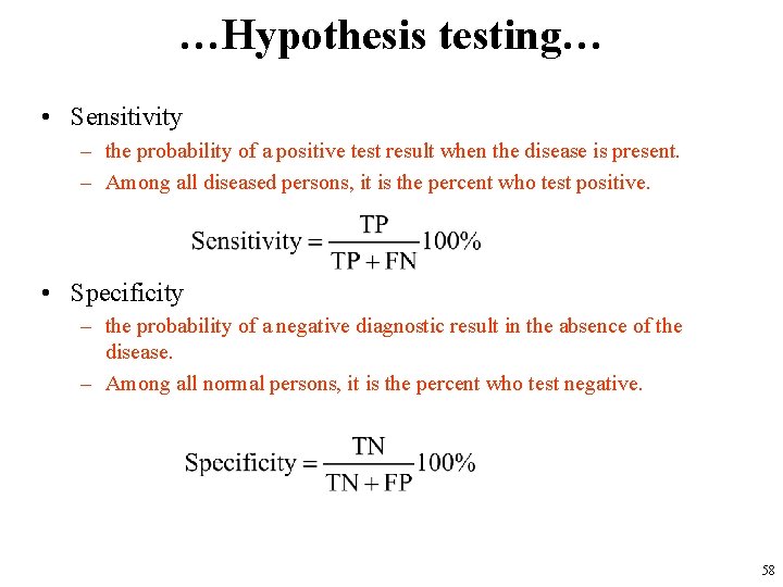 …Hypothesis testing… • Sensitivity – the probability of a positive test result when the
