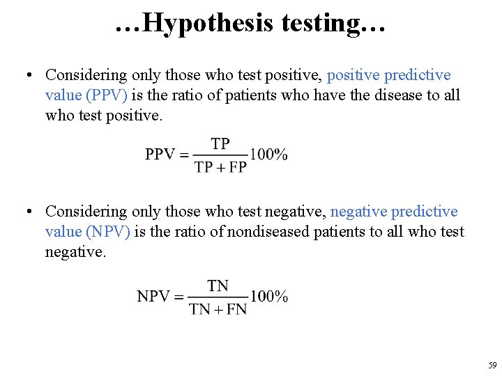 …Hypothesis testing… • Considering only those who test positive, positive predictive value (PPV) is