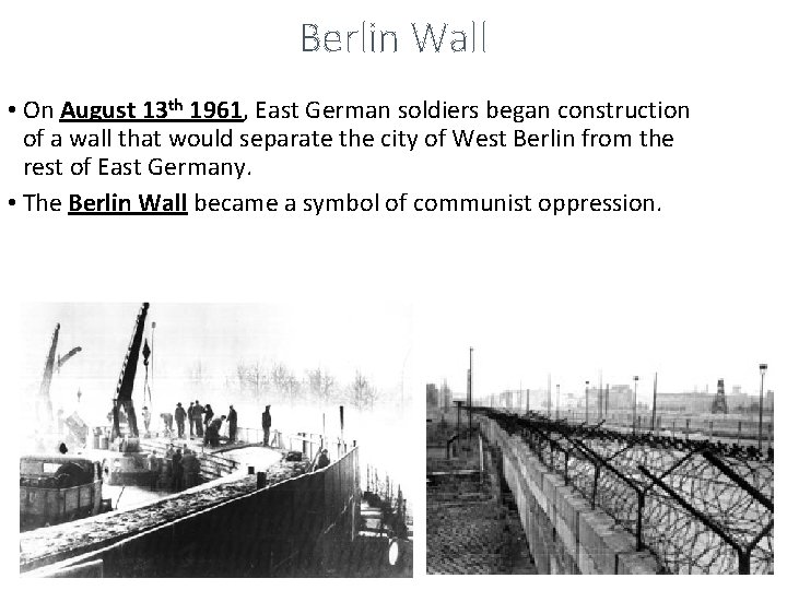 Berlin Wall • On August 13 th 1961, East German soldiers began construction of