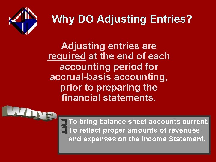 Why DO Adjusting Entries? Adjusting entries are required at the end of each accounting