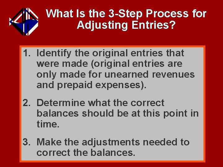 What Is the 3 -Step Process for Adjusting Entries? 1. Identify the original entries