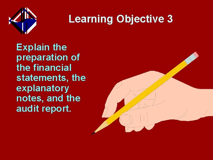 Learning Objective 3 Explain the preparation of the financial statements, the explanatory notes, and