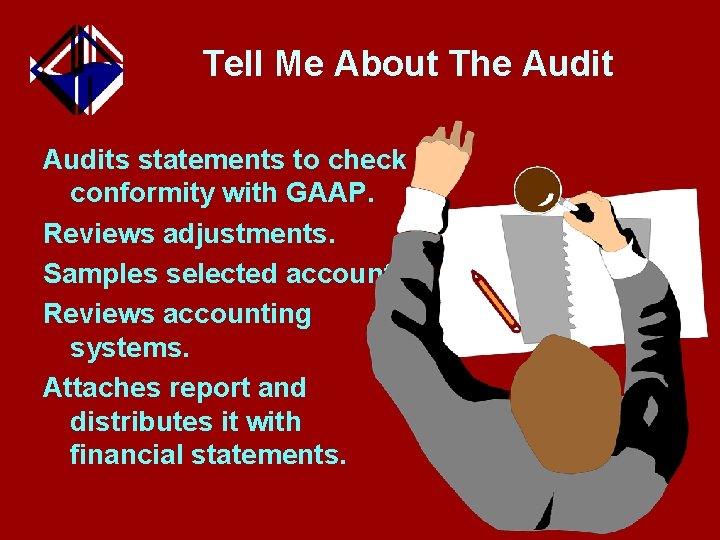 Tell Me About The Audits statements to check conformity with GAAP. Reviews adjustments. Samples