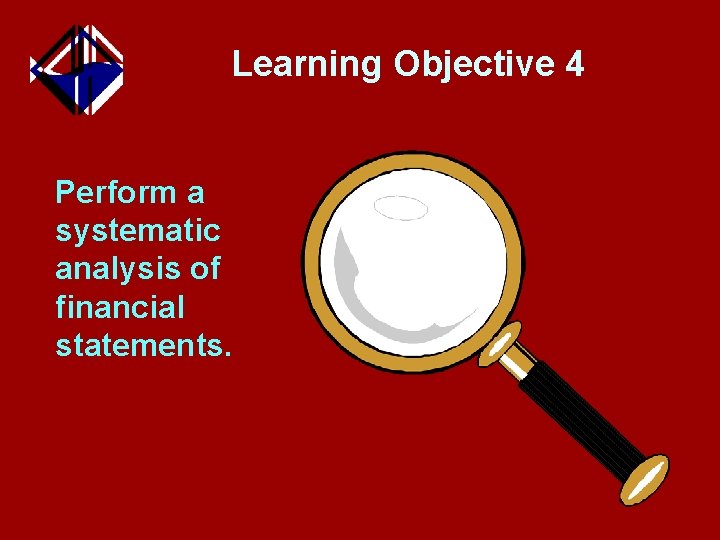 Learning Objective 4 Perform a systematic analysis of financial statements. 
