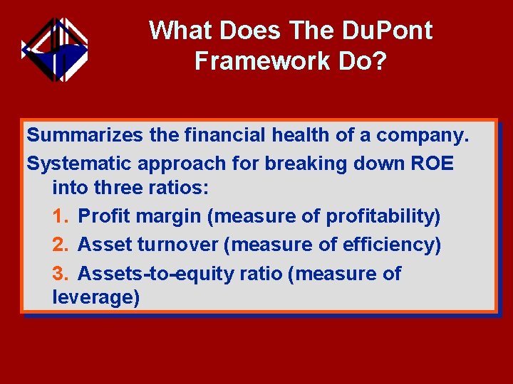 What Does The Du. Pont Framework Do? Summarizes the financial health of a company.