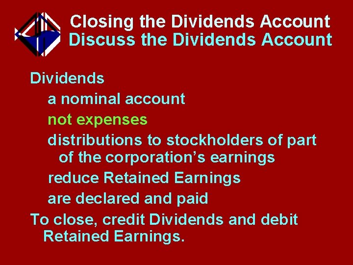 Closing the Dividends Account Discuss the Dividends Account Dividends a nominal account not expenses