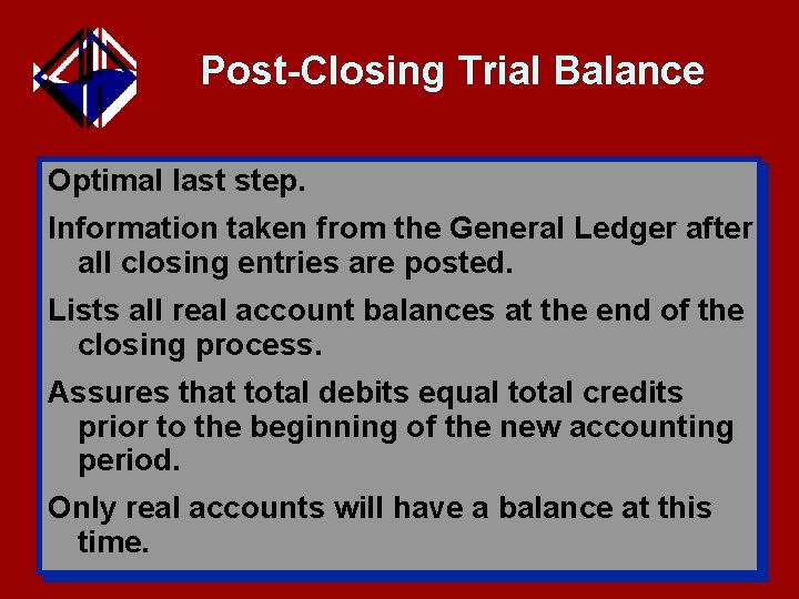 Post-Closing Trial Balance Optimal last step. Information taken from the General Ledger after all