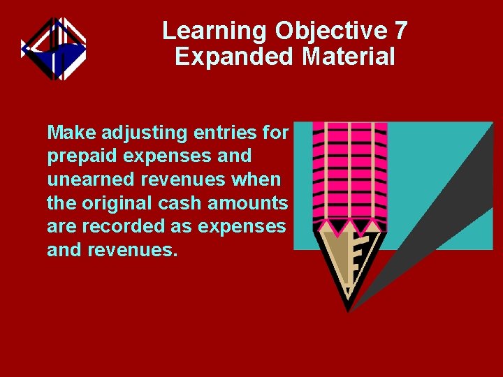 Learning Objective 7 Expanded Material Make adjusting entries for prepaid expenses and unearned revenues