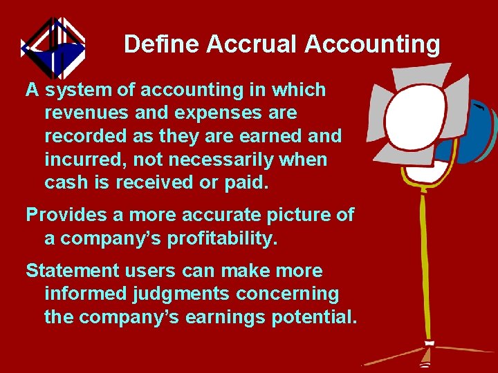 Define Accrual Accounting A system of accounting in which revenues and expenses are recorded