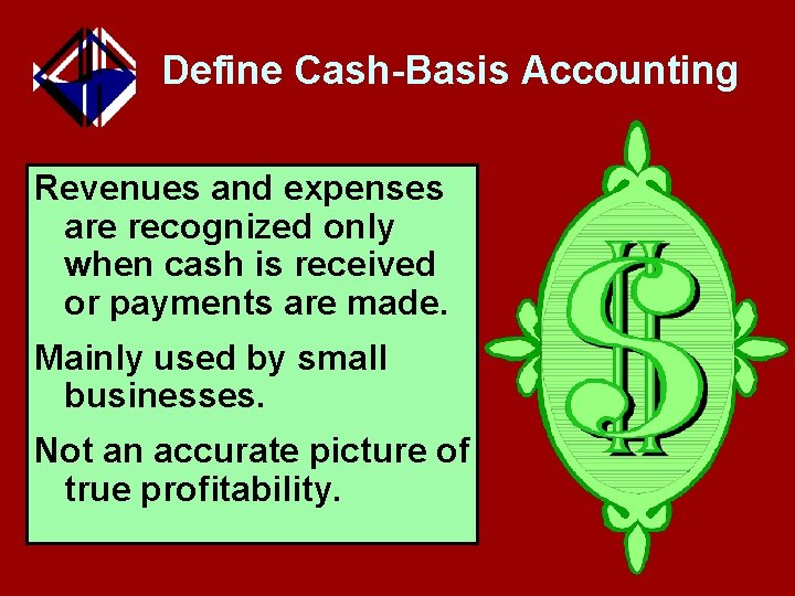 Define Cash-Basis Accounting Revenues and expenses are recognized only when cash is received or
