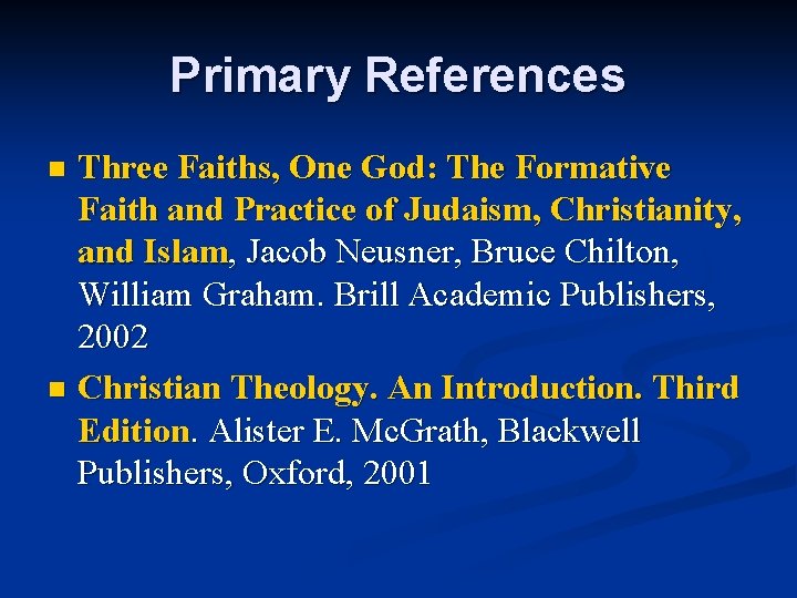 Primary References Three Faiths, One God: The Formative Faith and Practice of Judaism, Christianity,