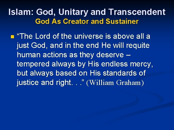 Islam: God, Unitary and Transcendent God As Creator and Sustainer n “The Lord of