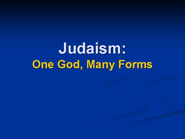 Judaism: One God, Many Forms 