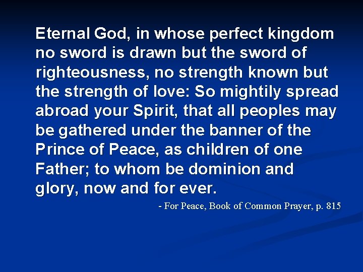 Eternal God, in whose perfect kingdom no sword is drawn but the sword of