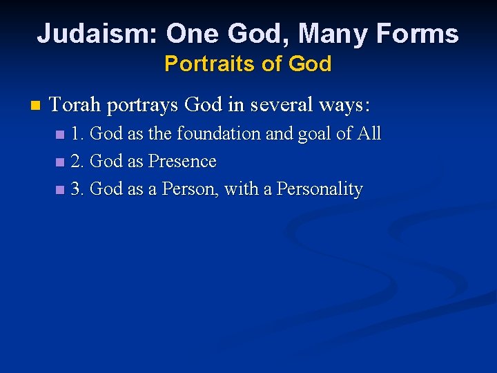 Judaism: One God, Many Forms Portraits of God n Torah portrays God in several