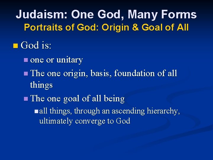 Judaism: One God, Many Forms Portraits of God: Origin & Goal of All n