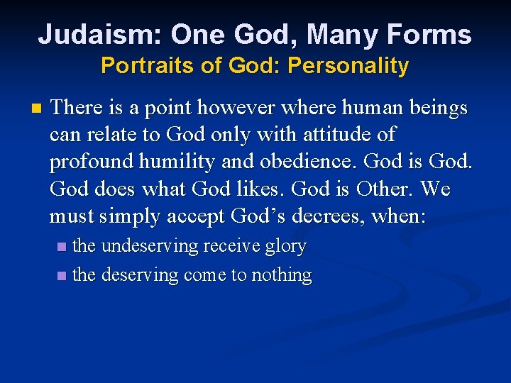 Judaism: One God, Many Forms Portraits of God: Personality n There is a point