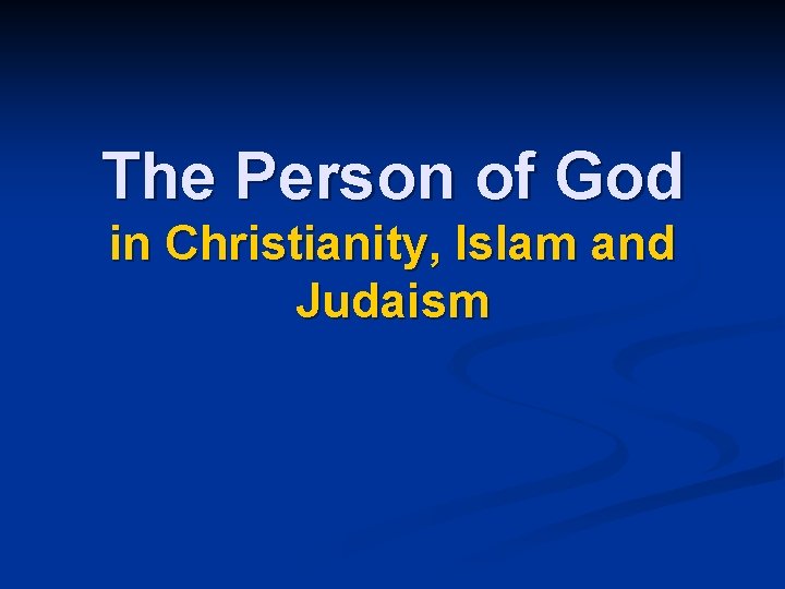 The Person of God in Christianity, Islam and Judaism 