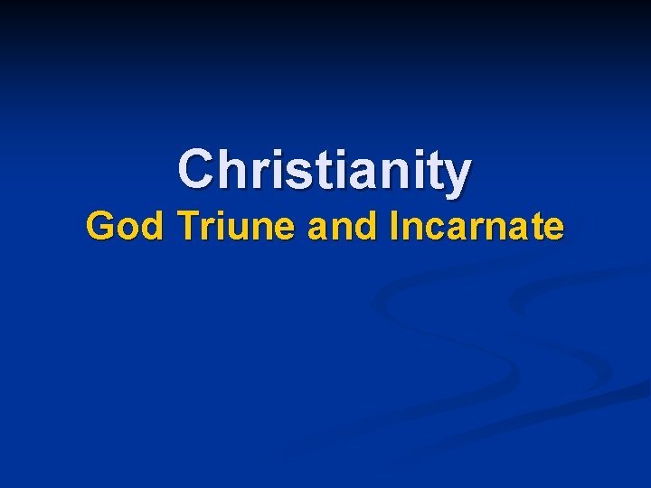 Christianity God Triune and Incarnate 