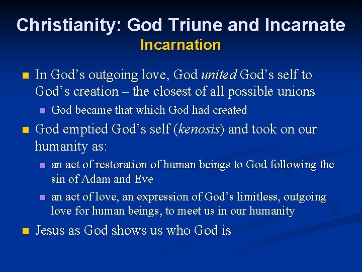 Christianity: God Triune and Incarnate Incarnation n In God’s outgoing love, God united God’s
