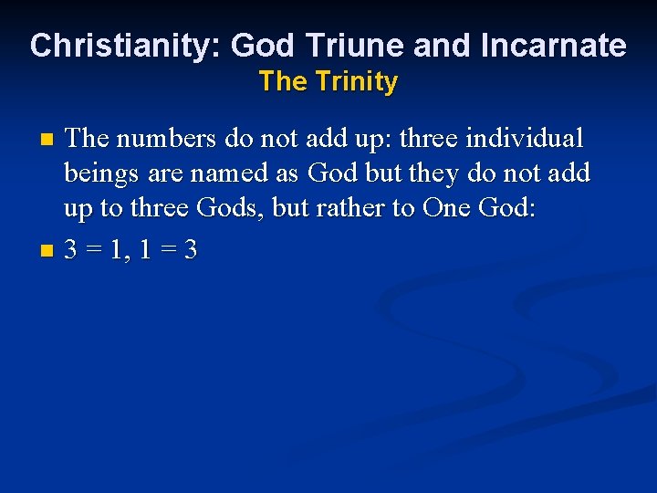 Christianity: God Triune and Incarnate The Trinity The numbers do not add up: three