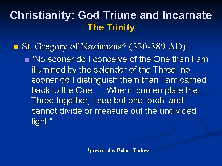 Christianity: God Triune and Incarnate The Trinity n St. Gregory of Nazianzus* (330 -389