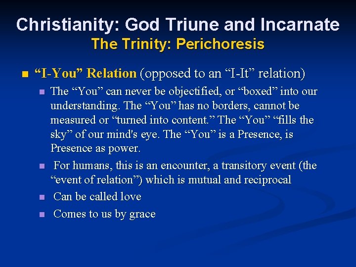Christianity: God Triune and Incarnate The Trinity: Perichoresis n “I-You” Relation (opposed to an