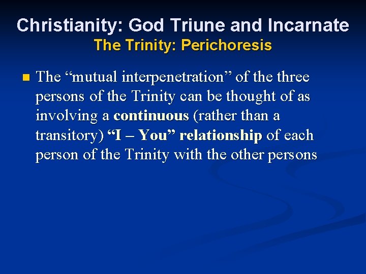 Christianity: God Triune and Incarnate The Trinity: Perichoresis n The “mutual interpenetration” of the