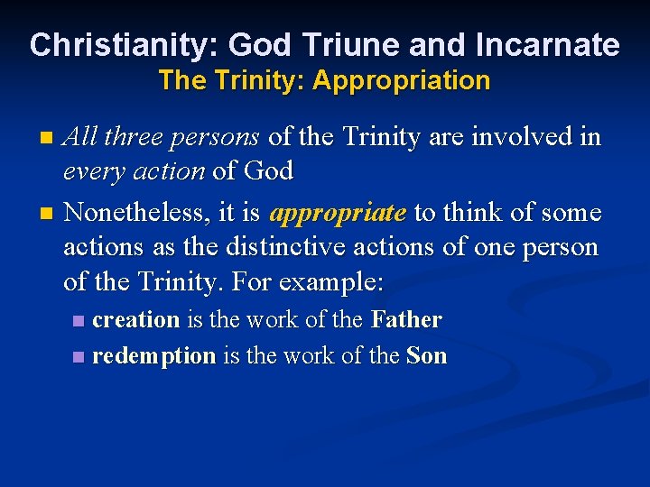 Christianity: God Triune and Incarnate The Trinity: Appropriation All three persons of the Trinity