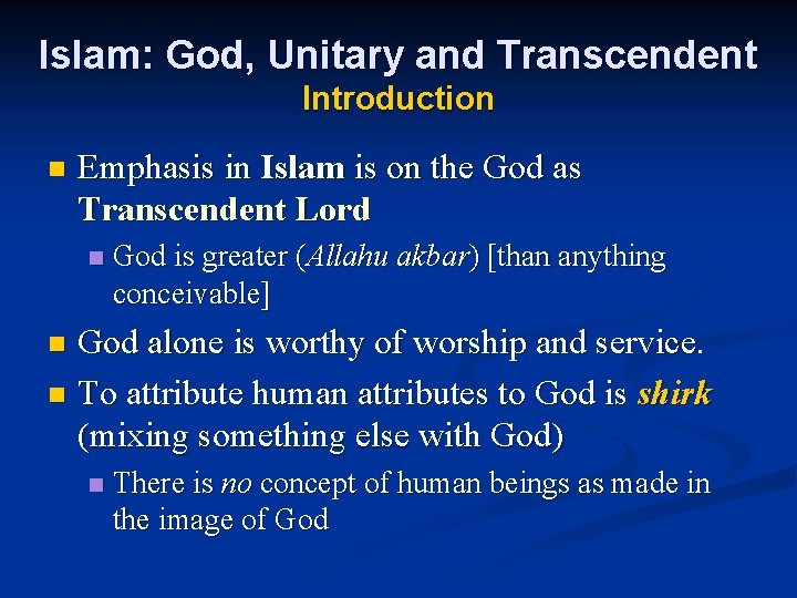 Islam: God, Unitary and Transcendent Introduction n Emphasis in Islam is on the God