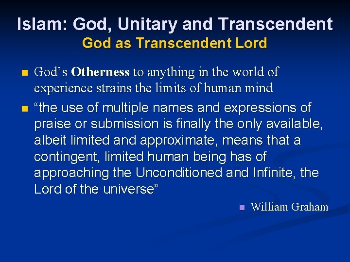 Islam: God, Unitary and Transcendent God as Transcendent Lord n n God’s Otherness to