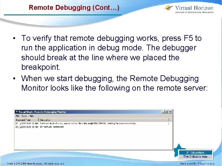 Remote Debugging (Cont…) • To verify that remote debugging works, press F 5 to