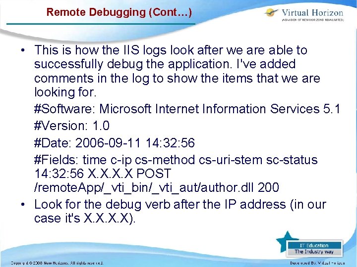 Remote Debugging (Cont…) • This is how the IIS logs look after we are