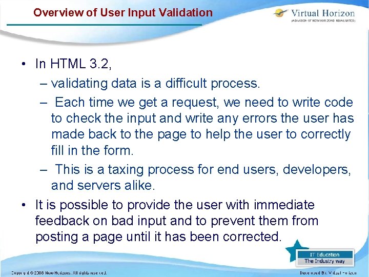 Overview of User Input Validation • In HTML 3. 2, – validating data is