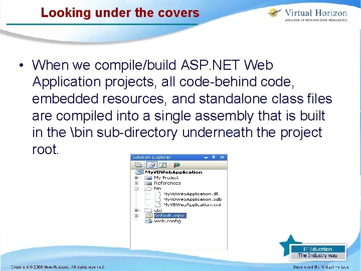 Looking under the covers • When we compile/build ASP. NET Web Application projects, all