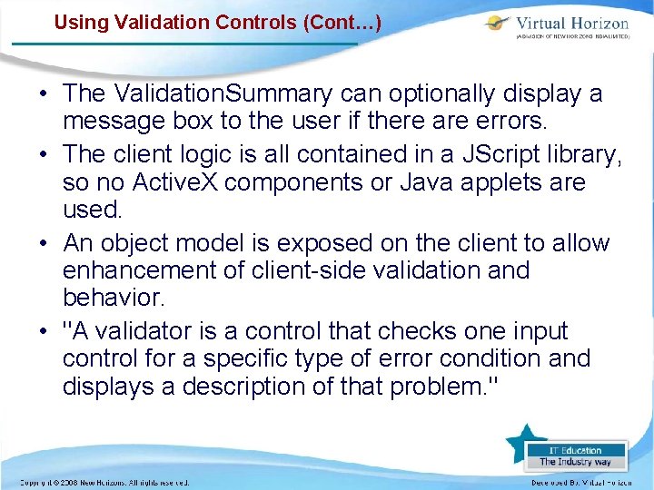 Using Validation Controls (Cont…) • The Validation. Summary can optionally display a message box