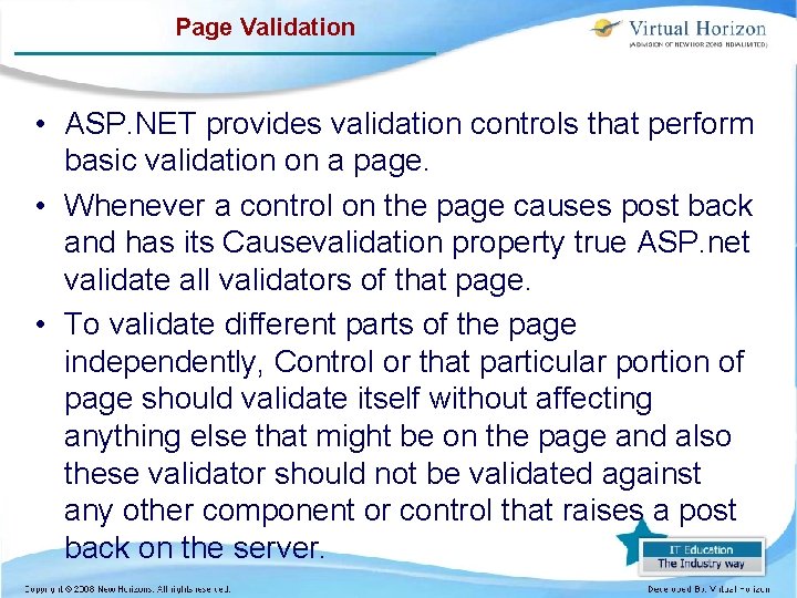 Page Validation • ASP. NET provides validation controls that perform basic validation on a
