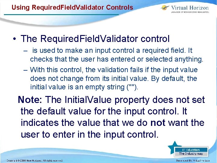 Using Required. Field. Validator Controls • The Required. Field. Validator control – is used