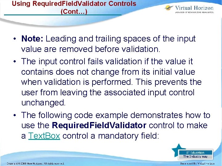 Using Required. Field. Validator Controls (Cont…) • Note: Leading and trailing spaces of the