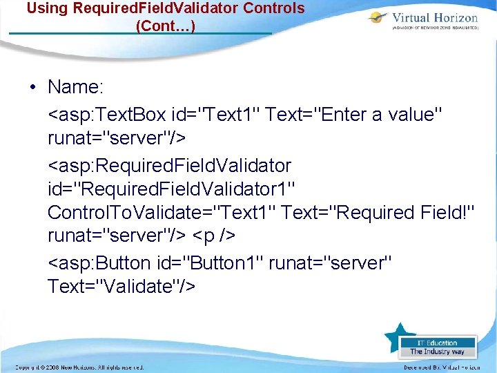Using Required. Field. Validator Controls (Cont…) • Name: <asp: Text. Box id="Text 1" Text="Enter