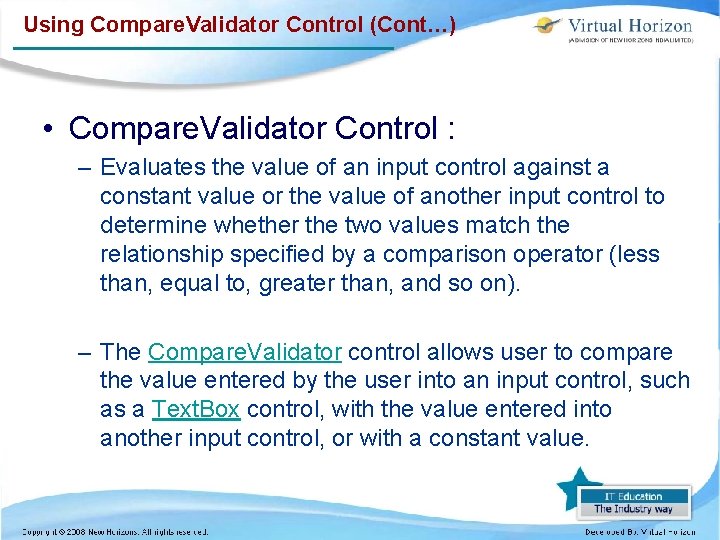 Using Compare. Validator Control (Cont…) • Compare. Validator Control : – Evaluates the value