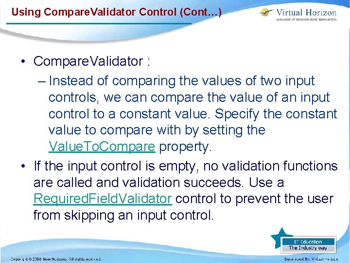 Using Compare. Validator Control (Cont…) • Compare. Validator : – Instead of comparing the
