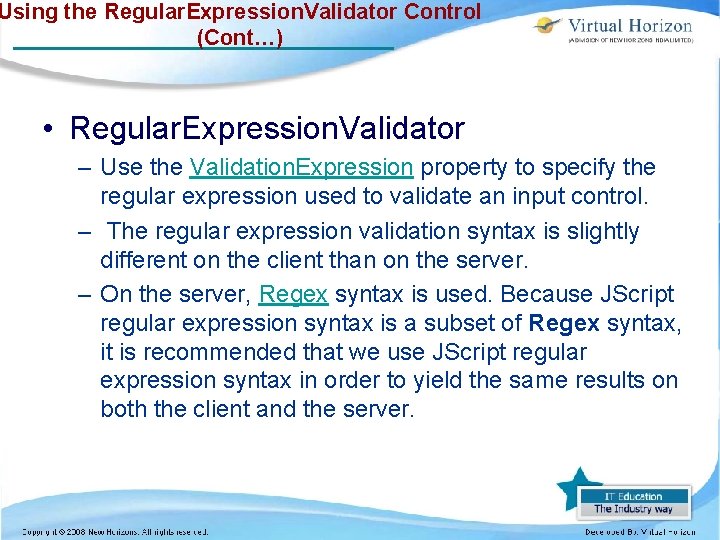 Using the Regular. Expression. Validator Control (Cont…) • Regular. Expression. Validator – Use the