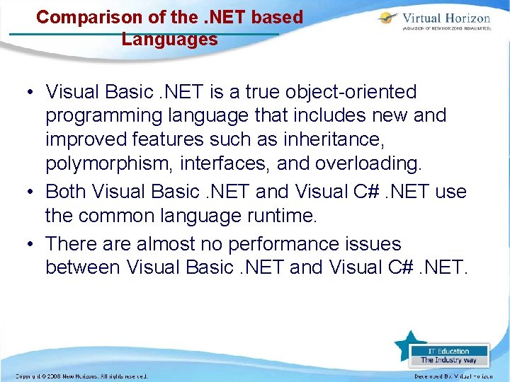 Comparison of the. NET based Languages • Visual Basic. NET is a true object-oriented