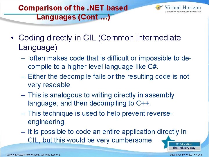 Comparison of the. NET based Languages (Cont …) • Coding directly in CIL (Common